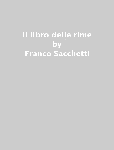 Il libro delle rime - Franco Sacchetti