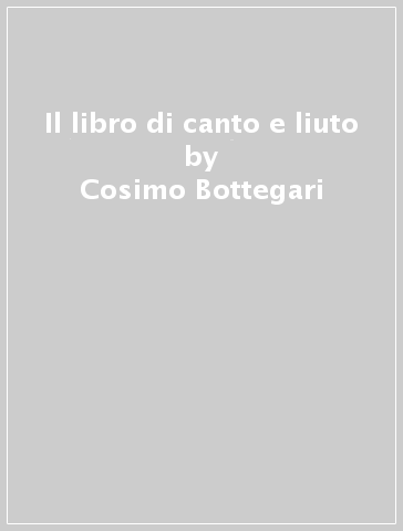 Il libro di canto e liuto - Cosimo Bottegari