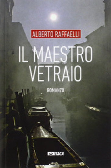 Il maestro vetraio - Alberto Raffaelli