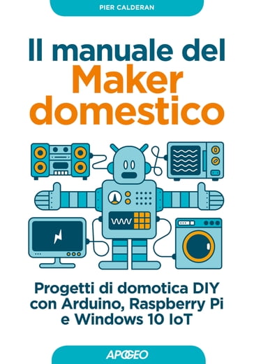 Il manuale del Maker domestico - Pier Calderan