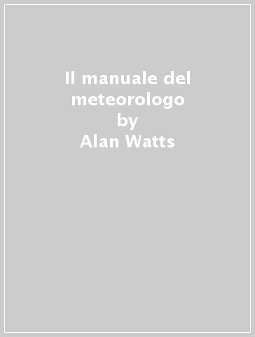 Il manuale del meteorologo - Alan Watts