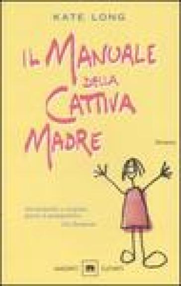 Il manuale della cattiva madre - Kate Long