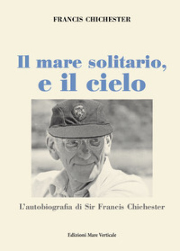 Il mare solitario, e il cielo - Francis Chichester