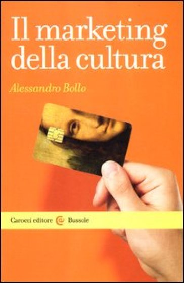 Il marketing della cultura - Alessandro Bollo