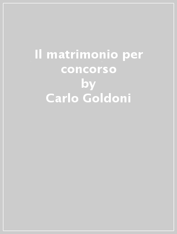 Il matrimonio per concorso - Carlo Goldoni