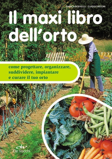 Il maxi libro dell'orto - Enrica Boffelli - Guido Sirtori