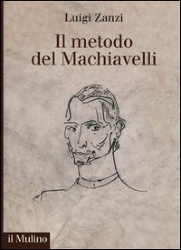 Il metodo del Machiavelli - Luigi Zanzi