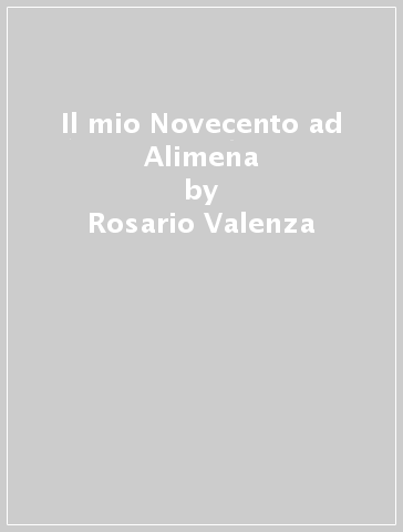 Il mio Novecento ad Alimena - Rosario Valenza