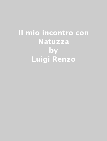 Il mio incontro con Natuzza - Luigi Renzo