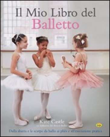 Il mio libro del balletto - Kate Castle