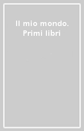 Il mio mondo. Primi libri