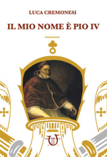 Il mio nome è Pio IV - Luca Cremonesi