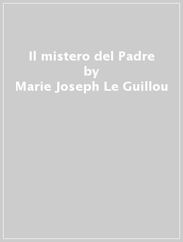 Il mistero del Padre - Marie-Joseph Le Guillou