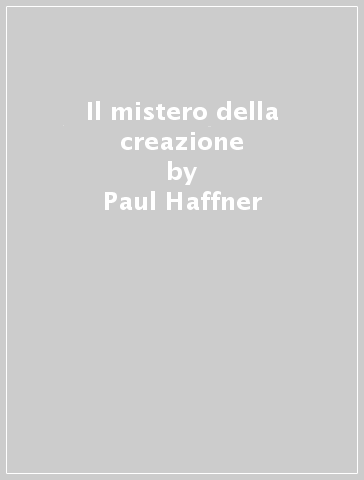 Il mistero della creazione - Paul Haffner