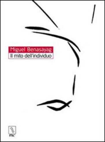 Il mito dell'individuo - Miguel Benasayag