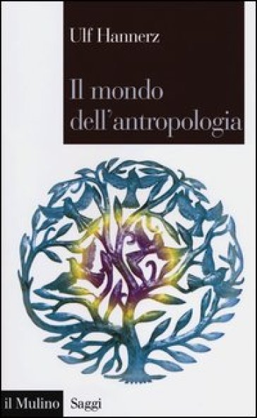Il mondo dell'antropologia - Ulf Hannerz