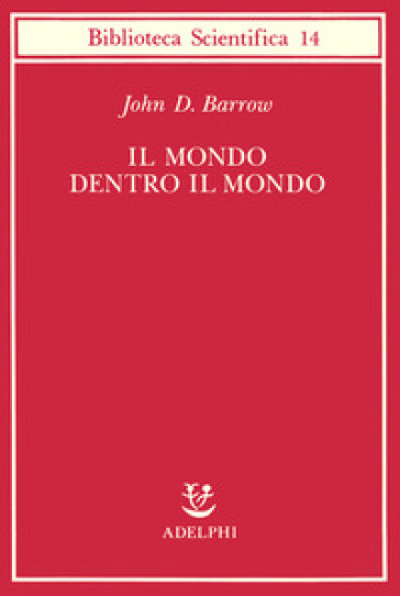 Il mondo dentro il mondo - John D. Barrow