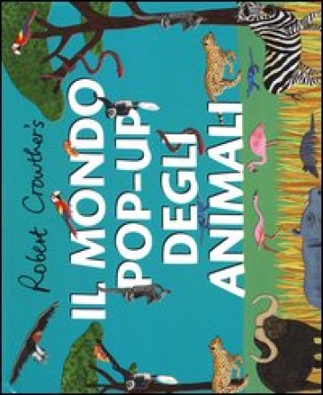 Il mondo pop-up degli animali - Robert Crowther - Lucy Cuthew