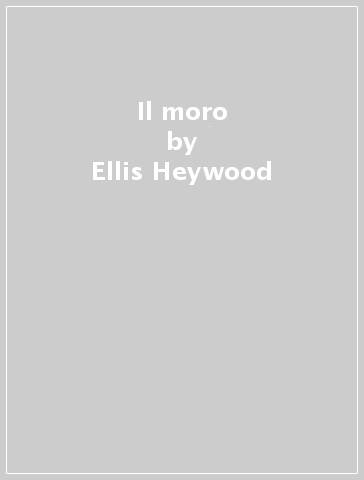 Il moro - Ellis Heywood