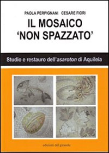 Il mosaico non spazzato - Paola Perpignani - Cesare Fiori
