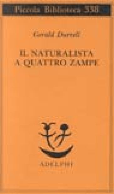 Il naturalista a quattro zampe - Gerald Durrell