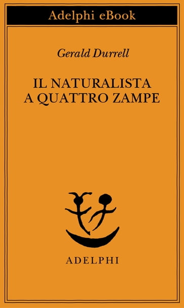 Il naturalista a quattro zampe - Gerald Durrell