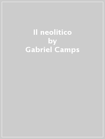 Il neolitico - Gabriel Camps