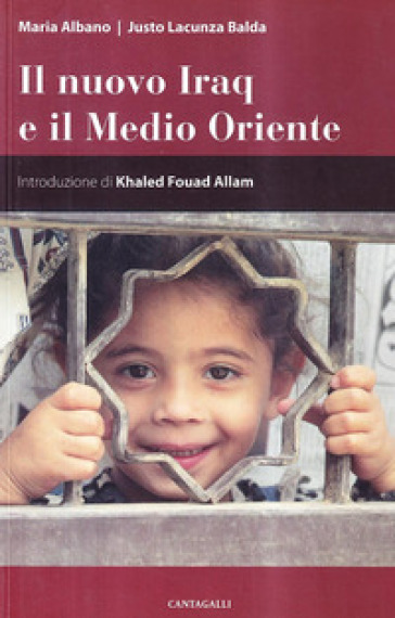 Il nuovo Iraq e il Medio Oriente - Justo Lacunza Balda - Maria Albano