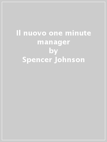 Il nuovo one minute manager - Spencer Johnson - Kenneth Blanchard