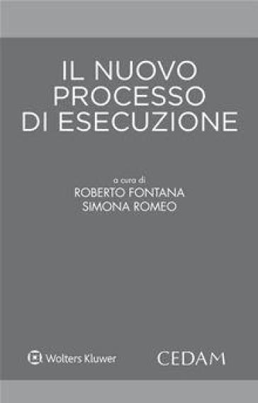 Il nuovo processo esecutivo - Roberto Fontana - Simona Romeo