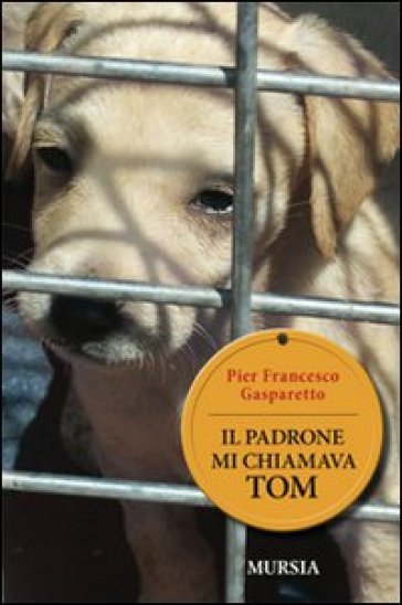 Il padrone mi chiamava Tom - Pier Francesco Gasparetto