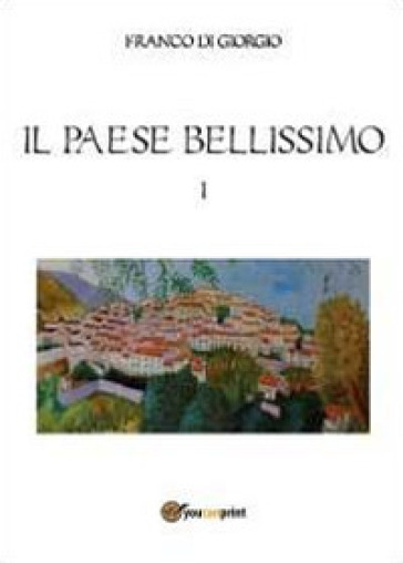 Il paese bellissimo. 1. - Franco Di Giorgio