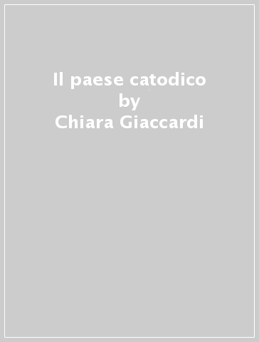 Il paese catodico - Chiara Giaccardi - Anna Manzato - Giorgio Simonelli