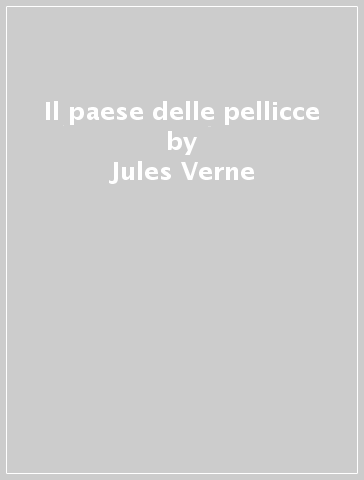 Il paese delle pellicce - Jules Verne