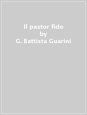 Il pastor fido - G. Battista Guarini
