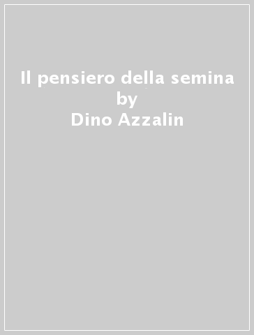 Il pensiero della semina - Dino Azzalin