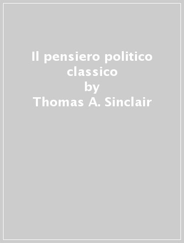 Il pensiero politico classico - Thomas A. Sinclair