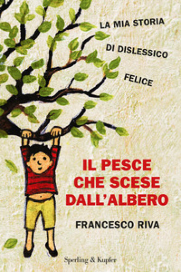 Il pesce che scese dall'albero - Francesco Riva