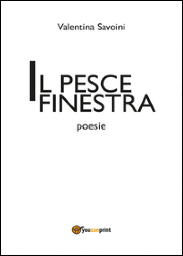 Il pesce finestra - Valentina Savoini