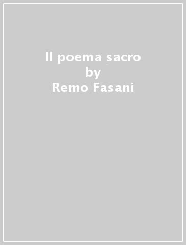 Il poema sacro - Remo Fasani