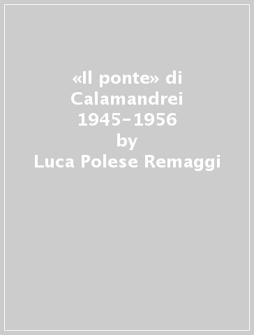 «Il ponte» di Calamandrei 1945-1956 - Luca Polese Remaggi