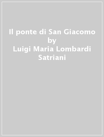 Il ponte di San Giacomo - Luigi Maria Lombardi Satriani - Mariano Meligrana