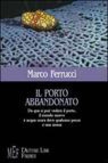 Il porto abbandonato - Marco Ferrucci