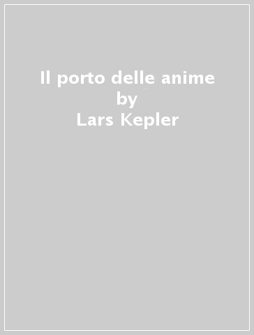 Il porto delle anime - Lars Kepler