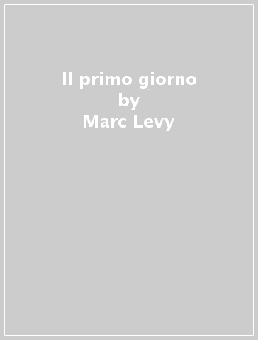 Il primo giorno - Marc Levy