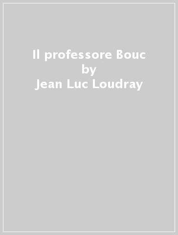 Il professore Bouc - Jean-Luc Loudray - Jean-Luc Coudray