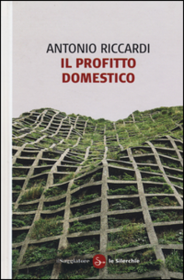 Il profitto domestico - Antonio Riccardi