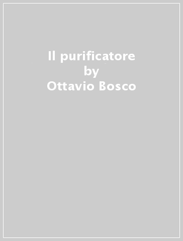 Il purificatore - Ottavio Bosco