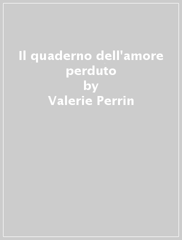 Il quaderno dell'amore perduto - Valerie Perrin