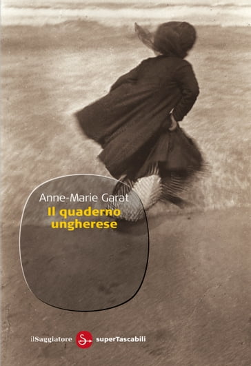Il quaderno ungherese - Anne-Marie Garat